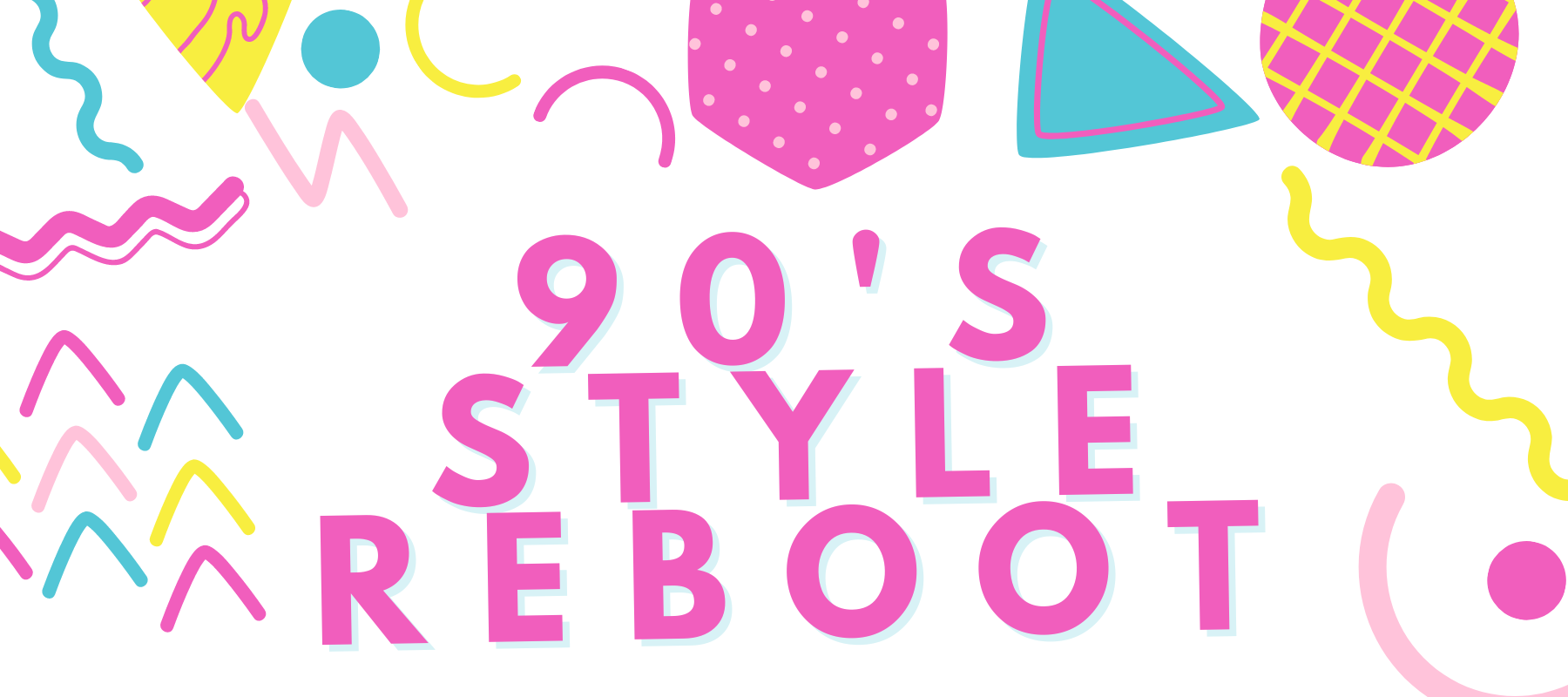 90's Style Rebooted!